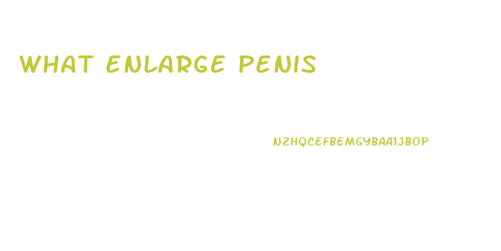 what enlarge penis