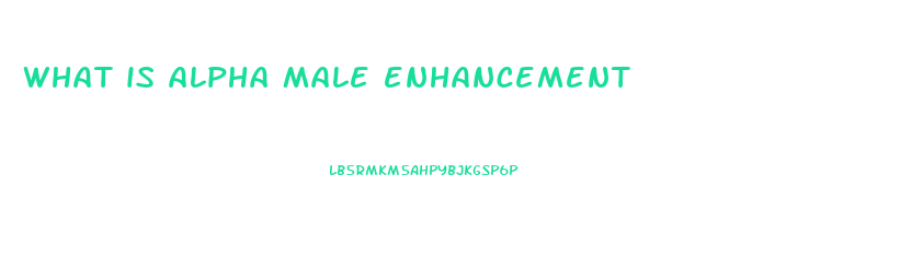 what is alpha male enhancement