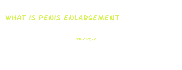 what is penis enlargement