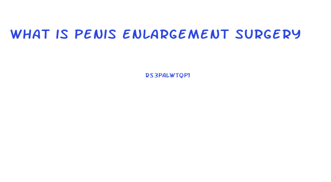 what is penis enlargement surgery