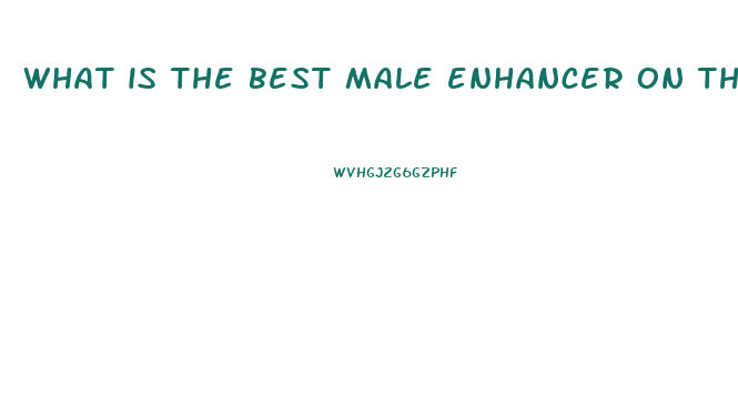 what is the best male enhancer on the market