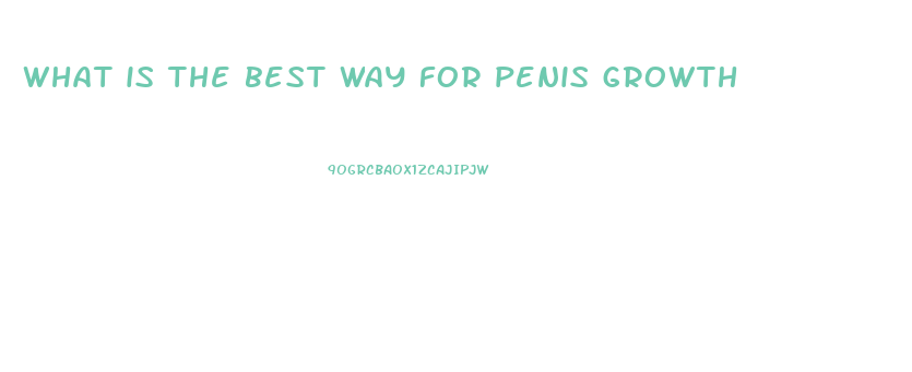 what is the best way for penis growth
