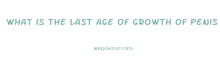 what is the last age of growth of penis