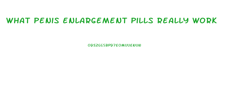 what penis enlargement pills really work