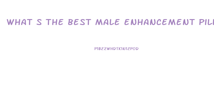 what s the best male enhancement pills