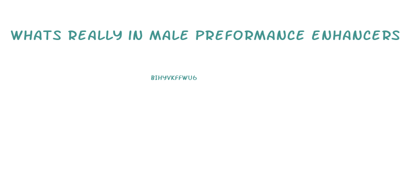 whats really in male preformance enhancers