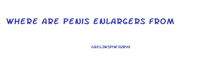 where are penis enlargers from