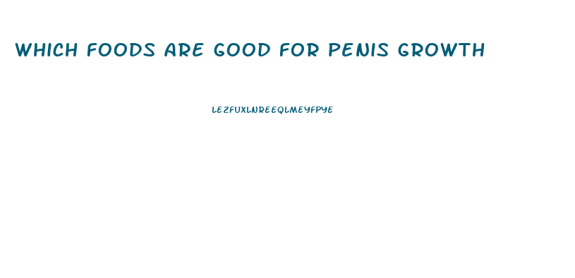 which foods are good for penis growth