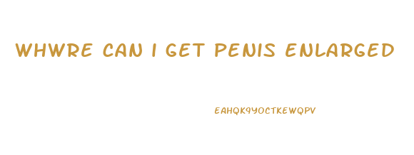 whwre can i get penis enlarged