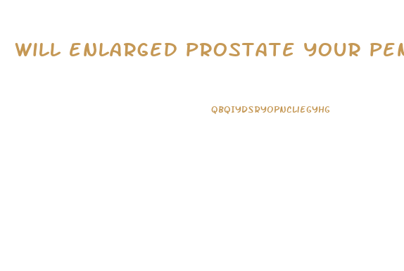 will enlarged prostate your penis to hurt