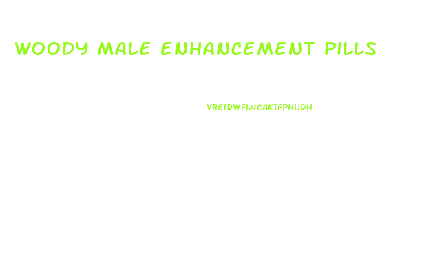 woody male enhancement pills