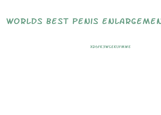 worlds best penis enlargement