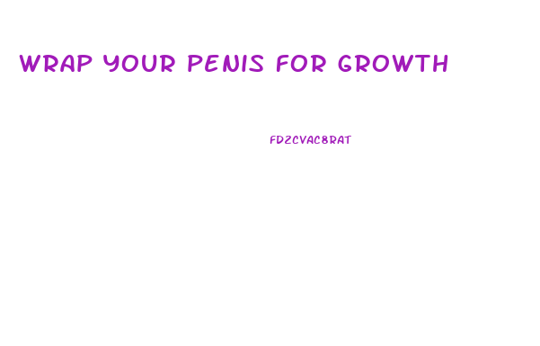 wrap your penis for growth