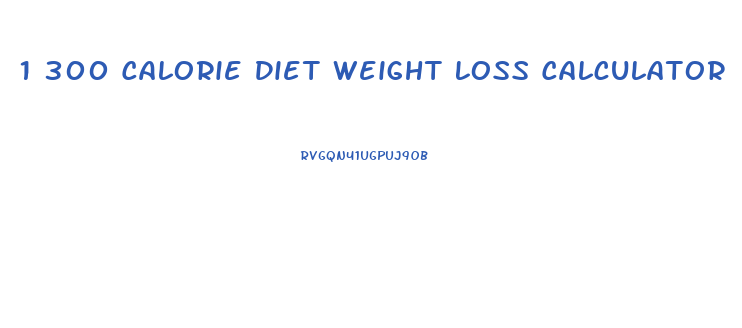 1 300 Calorie Diet Weight Loss Calculator