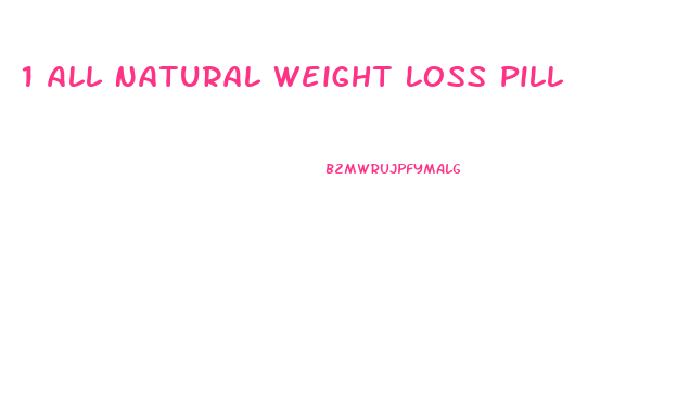 1 All Natural Weight Loss Pill