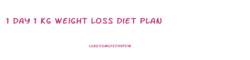 1 Day 1 Kg Weight Loss Diet Plan