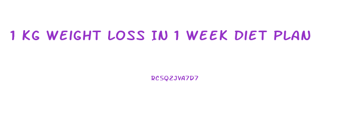 1 Kg Weight Loss In 1 Week Diet Plan