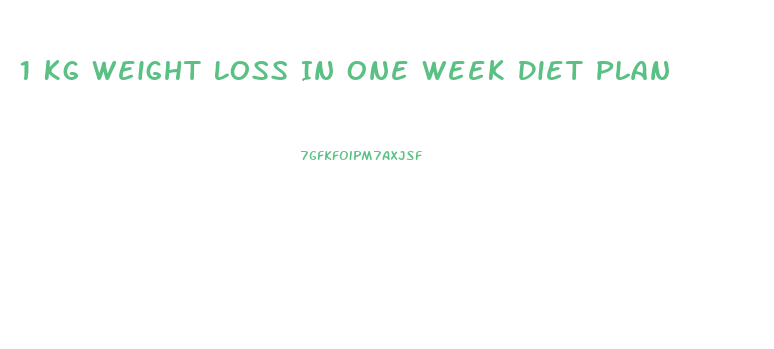 1 Kg Weight Loss In One Week Diet Plan