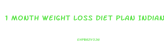 1 Month Weight Loss Diet Plan Indian