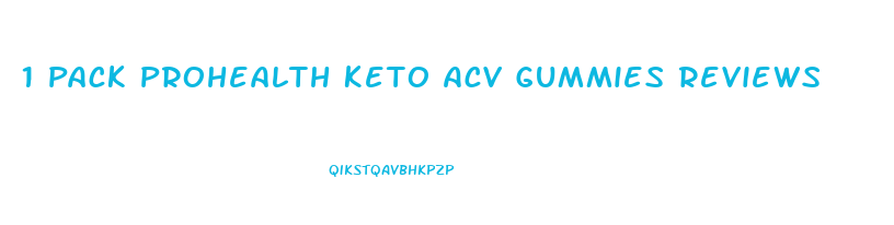 1 Pack Prohealth Keto Acv Gummies Reviews