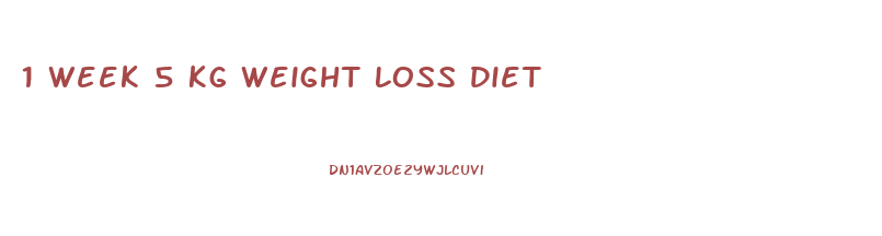 1 Week 5 Kg Weight Loss Diet