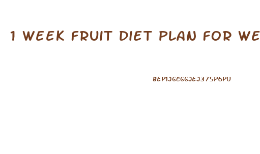 1 Week Fruit Diet Plan For Weight Loss