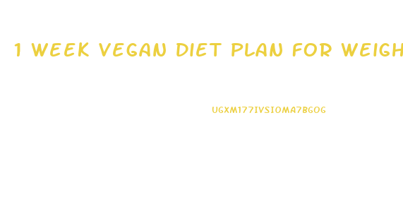 1 Week Vegan Diet Plan For Weight Loss