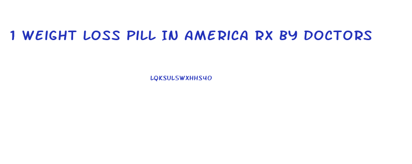 1 Weight Loss Pill In America Rx By Doctors