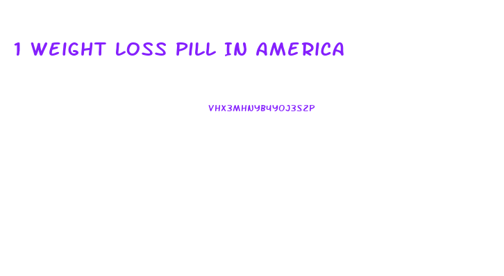 1 Weight Loss Pill In America