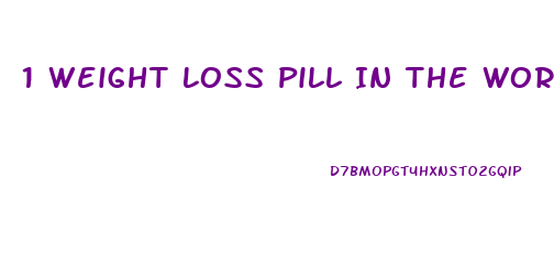 1 Weight Loss Pill In The World