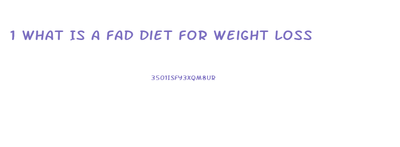 1 What Is A Fad Diet For Weight Loss