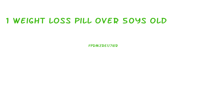 1 weight loss pill over 50ys old