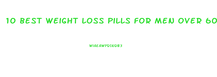 10 Best Weight Loss Pills For Men Over 60