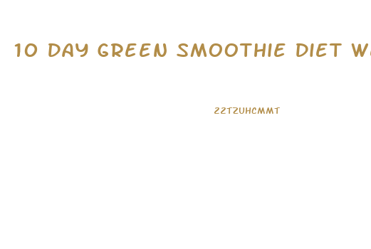 10 Day Green Smoothie Diet Weight Loss