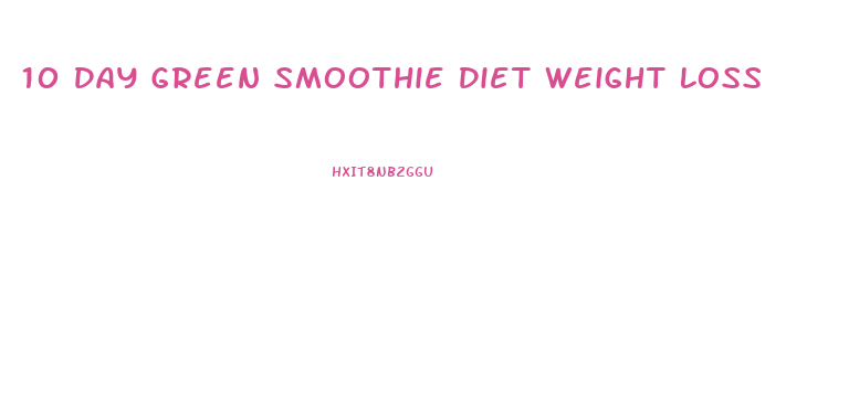 10 Day Green Smoothie Diet Weight Loss