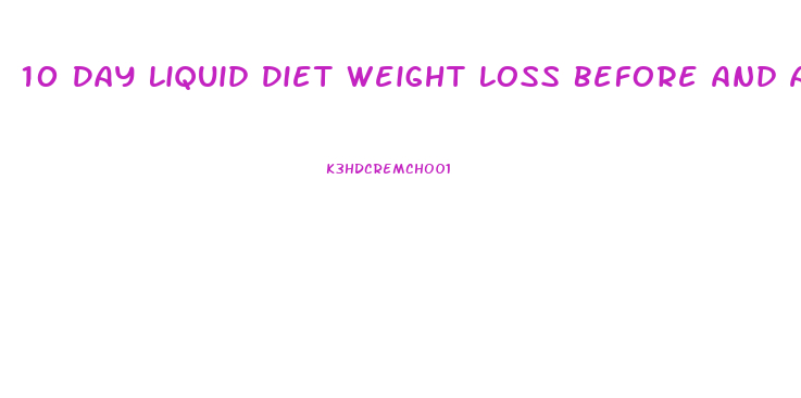 10 Day Liquid Diet Weight Loss Before And After