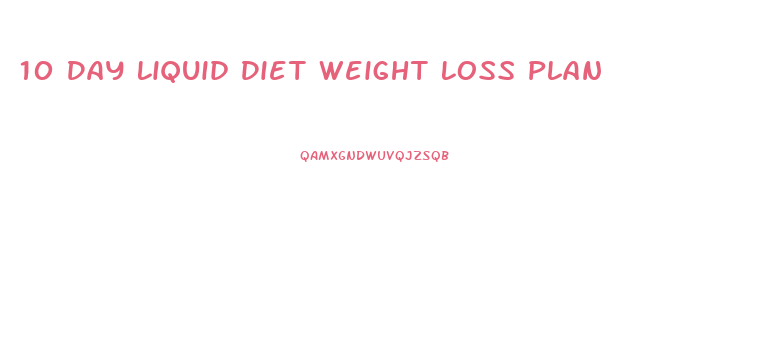 10 Day Liquid Diet Weight Loss Plan