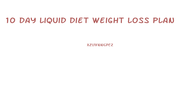 10 Day Liquid Diet Weight Loss Plan