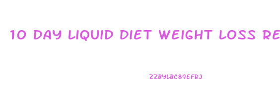 10 Day Liquid Diet Weight Loss Results