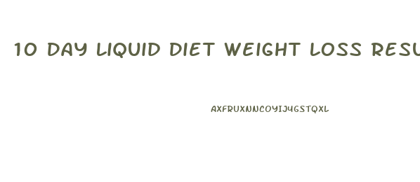 10 Day Liquid Diet Weight Loss Results