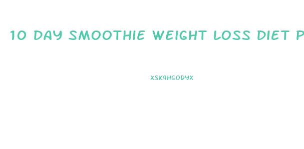 10 Day Smoothie Weight Loss Diet Plan