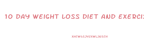10 Day Weight Loss Diet And Exercise Plan