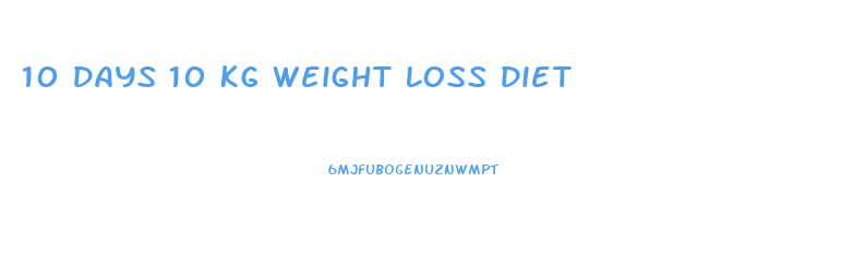 10 Days 10 Kg Weight Loss Diet