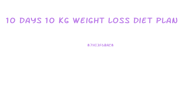 10 Days 10 Kg Weight Loss Diet Plan