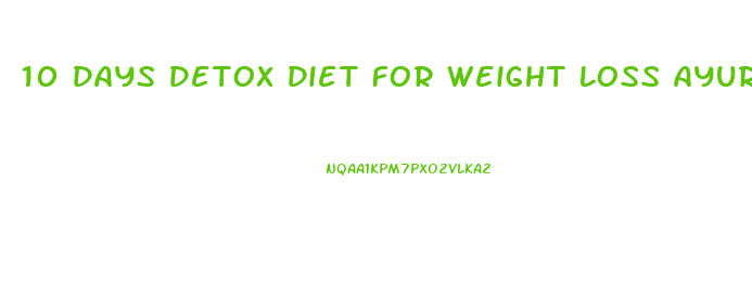 10 Days Detox Diet For Weight Loss Ayurveda