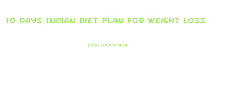 10 Days Indian Diet Plan For Weight Loss