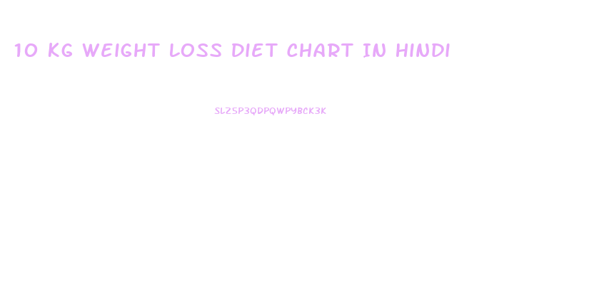 10 Kg Weight Loss Diet Chart In Hindi