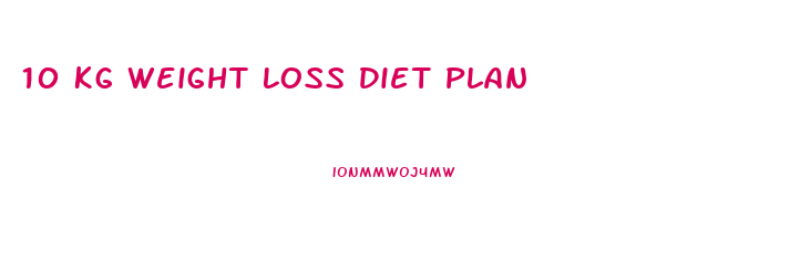 10 Kg Weight Loss Diet Plan