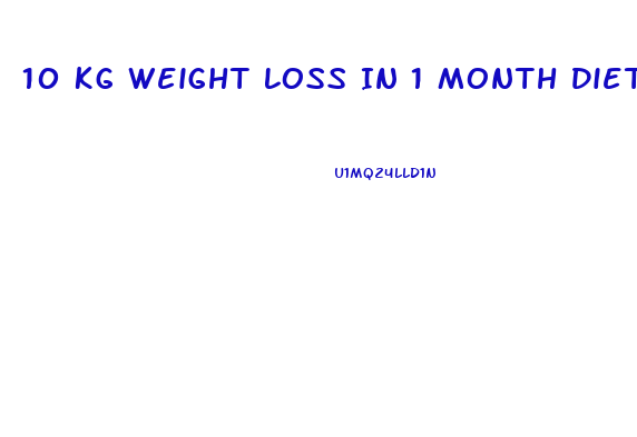 10 Kg Weight Loss In 1 Month Diet Plan