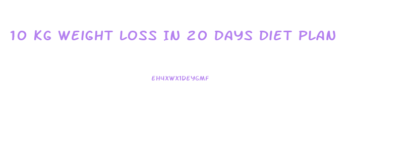 10 Kg Weight Loss In 20 Days Diet Plan